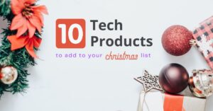 Top 10 Tech Products to add to your Christmas List