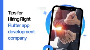 Tips for hiring right flutter app development company for your startup